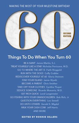 60 Things to Do When You Turn 60 - Second Edition: Making the Most of Your Milestone Birthday - Sellers, Ronnie