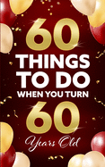 60 Things to Do When You Turn 60 Years Old