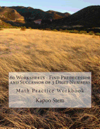 60 Worksheets - Find Predecessor and Successor of 3 Digit Numbers: Math Practice Workbook