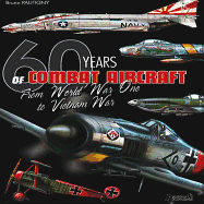 60 Years of Combat Aircraft - from WWI to Vietnam War: 1914-1974