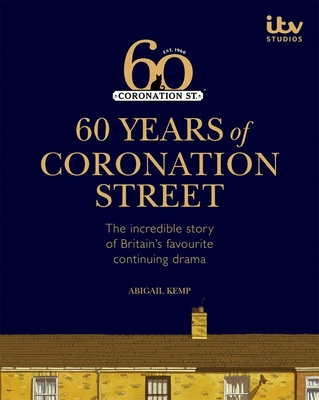 60 Years of Coronation Street - ITV Ventures Ltd, and Kemp, Abigail