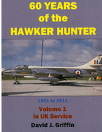 60 Years of the Hawker Hunter, 1951 to 2011. Volume 1 - UK