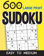 600 Large Print Sudoku Easy To Medium: Sudoku puzzle book for adults with solutions