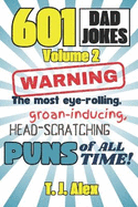 601 Dad Jokes, Volume 2: The Most Eye-rolling, Groan-inducing, Head-scratching Puns of All Time