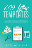 609 Letter Templates: The Ultimate Guide to Repair Your Credit Score. Learn How to Use Credit Report Disputes, Improve Your Personal Finance and Raise Your Score to 100+.