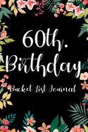 60th. Birthday Bucket List Journal: Perfect gift idea for man woman turning sixty years old