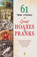 61 True Stories of Great Hoaxes & Pranks
