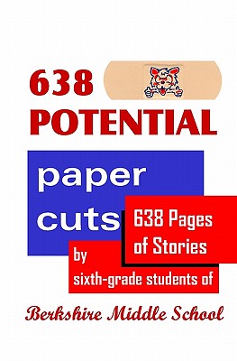 638 Potential Paper Cuts: 638 Pages of Stories by Sixth-grade Students of Berkshire Middle School - Fisher, Daniel (Editor)