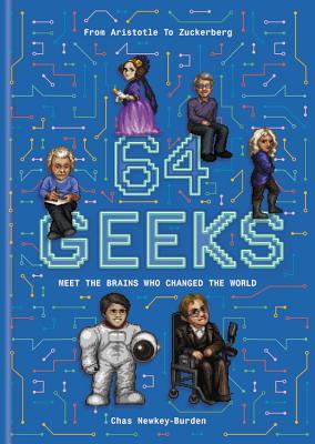 64 Geeks: The Brains Who Shaped Our World - Newkey-Burden, Chas