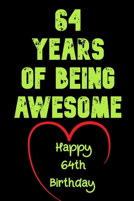 64 Years Of Being Awesome Happy 64th Birthday: 64 Years Old Gift for Boys & Girls - Notebook, Birthday Gifts