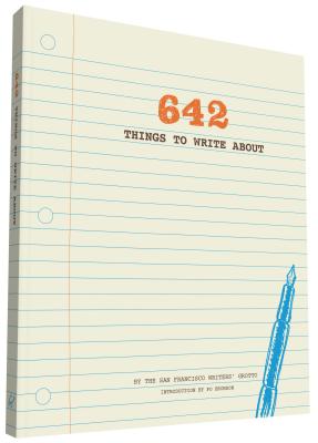 642 Things to Write about: (Guided Journal, Creative Writing, Writing Prompt Journal) - San Francisco Writers' Grotto, and Bronson, Po (Introduction by)