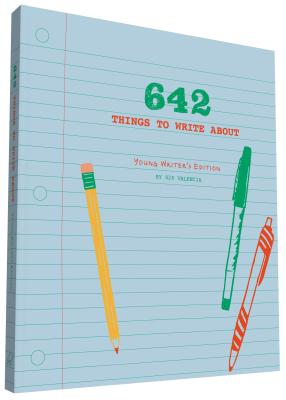 642 Things to Write About: Young Writer's Edition: (Creative Writing Prompts, Writing Prompt Journal, Things to Write about for Kids and Teens) - 826 Valencia, and Tsang, Miranda (Introduction by)