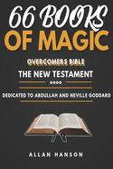 66 Books Of Magic The Overcomers Bible - New Testament: This Bible is dedicated to the teaching of Abdullah the black mystic from Ethiopia Neville Goddard's Mentor