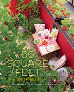 66 Square Feet: A Delicious Life: One Woman, One Terrace, 92 Recipes