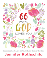 66 Ways God Loves You: Experience God's Love for You in Every Book of the Bible