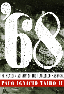 '68: El Otoo Mexicano de la Masacre de Tlatelolco - Taibo II, Paco Ignacio
