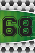 68 Journal: A Soccer Jersey Number #68 Sixty Eight Sports Notebook For Writing And Notes: Great Personalized Gift For All Football Players, Coaches, And Fans (Futbol Ball Field Pitch Print)
