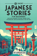 69 Short Japanese Stories for Beginners: Dive Into Japanese Culture, Expand Your Vocabulary, and Master Basics the Fun Way!