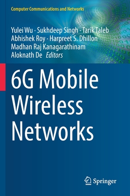 6G Mobile Wireless Networks - Wu, Yulei (Editor), and Singh, Sukhdeep (Editor), and Taleb, Tarik (Editor)
