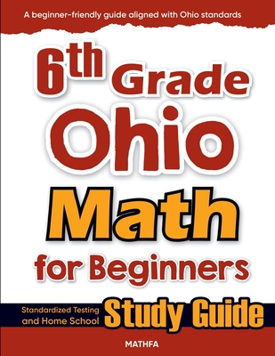 6th Grade Ohio Math for Beginners: Standardized Testing and Home School Study Guide - Eslamian, Hamid
