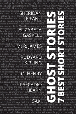 7 best short stories - Ghost Stories - Fanu, Sheridan Le, and Gaskell, Elizabeth, and James, M R
