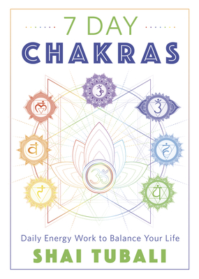 7 Day Chakras: Daily Energy Work to Balance Your Life - Tubali, Shai