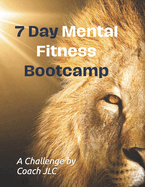 7-Day Mental Fitness Bootcamp: Gain the mental edge and resiliency to succeed!