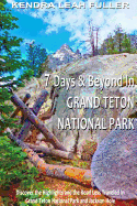 7 Days & Beyond in Grand Teton National Park: Discover the Highlights and the Road Less Traveled in Grand Teton National Park and Jackson Hole