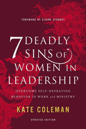 7 Deadly Sins of Women in Leadership: Overcome Self-Defeating Behavior in Work and Ministry