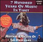 7 Hundred Years of Music in Tibet: Mantras & Chants of the Dalai Lama - Various Artists