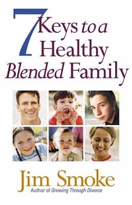 7 Keys to a Healthy Blended Family - Smoke, Jim