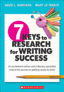 7 Keys to Research for Writing Success: An Acclaimed Author and a Literacy Specialist Unlock the Secrets to Getting Ready to Write