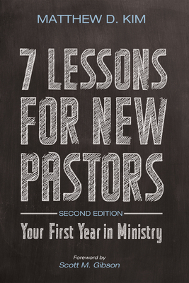 7 Lessons for New Pastors, Second Edition - Kim, Matthew D, and Gibson, Scott M (Foreword by)