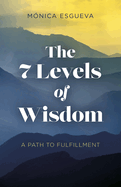 7 Levels of Wisdom, The - A Path to Fulfillment