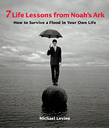 7 Life Lessons from Noah's Ark: How to Survive a Flood in Your Own Life