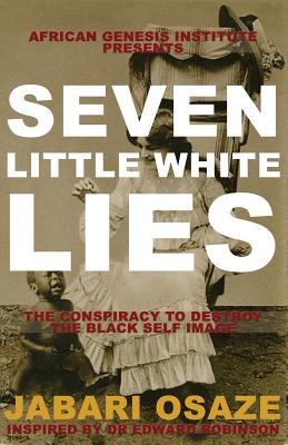 7 Little White Lies: The Conspiracy to Destroy the Black Self-Image - Osaze, Jabari G