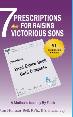 7 Prescriptions for Raising Victorious Sons: A Mother's Journey By Faith - Holman-Bell, Kim, and Hilliard, Donald, Jr. (Foreword by)