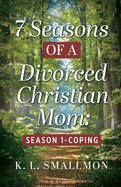 7 Seasons of a Divorced Christian Mom: Season 1 - Coping