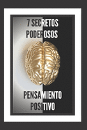 7 Secretos Poderosos-Pensamiento Positivo: Te Revelaremos 7 Secretos Esenciales Para Tener Una Mente Positiva