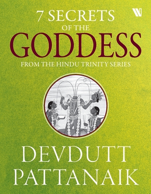 7 Secrets Of The Goddess - Pattanaik, Devdutt
