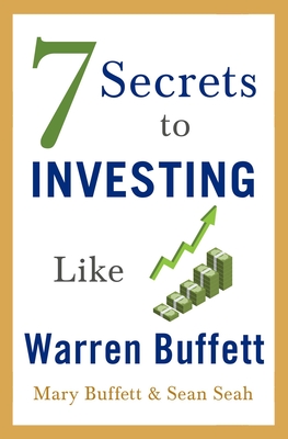 7 Secrets to Investing Like Warren Buffett - Buffett, Mary, and Seah, Sean