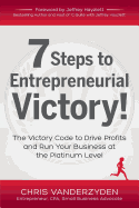 7 Steps to Entrepreneurial Victory - Vanderzyden, Chris