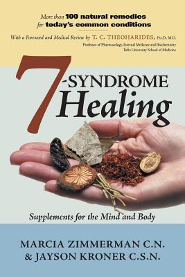 7 Syndrome Healing: Supplements for the Mind and Body - Zimmerman, Marcia, N, and Kroner, Jayson