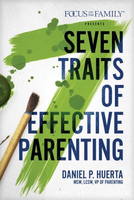 7 Traits of Effective Parenting - Huerta, Danny