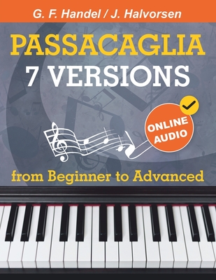 7 Versions Passacaglia - Handel / Halvorsen: Piano Sheet Music from Beginner to Advanced. With Online Audio - Udartseva, Avgusta, and White Book, Open