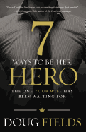 7 Ways to Be Her Hero: The One Your Wife Has Been Waiting for