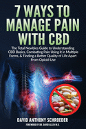7 Ways To Manage Pain With CBD: The Total Newbies Guide to Understanding CBD Basics, Combating Pain Using it in Multiple Forms, & Finding a Better Quality of Life Apart From Opioid Use.