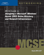 70-297: MCSE Guide to Designing a Microsoft Windows Server 2003 Active Directory and Network Infrastructure