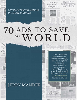 70 Ads to Save the World: An Illustrated Memoir of Social Change - Mander, Jerry, and Pilto, Carrie (Editor)