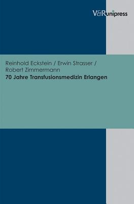 70 Jahre Transfusionsmedizin Erlangen - Eckstein, Reinhold, and Strasser, Erwin, and Zimmermann, Robert